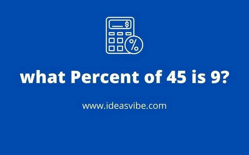 what Percent of 45 is 9