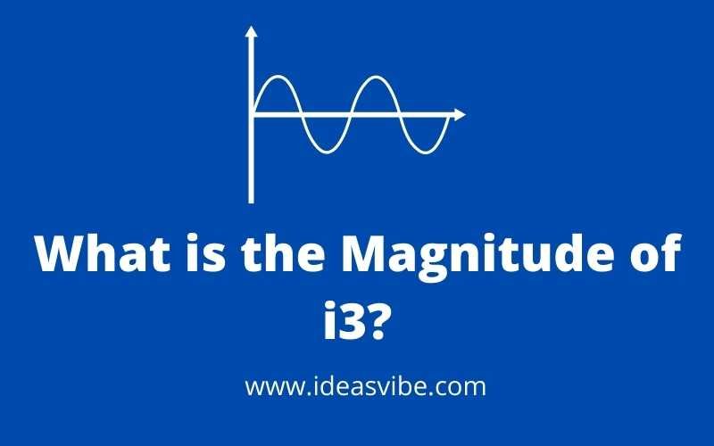 What is the Magnitude of i3?