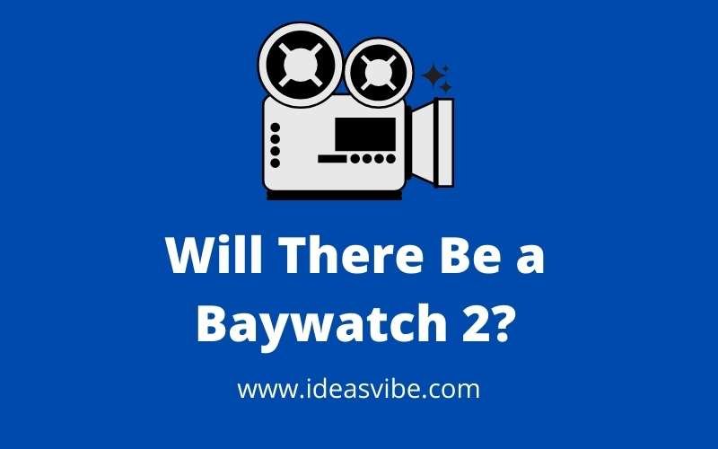 Will There Be a Baywatch 2?