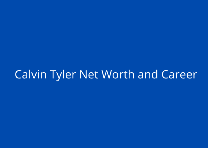 Calvin Tyler Net Worth and Career