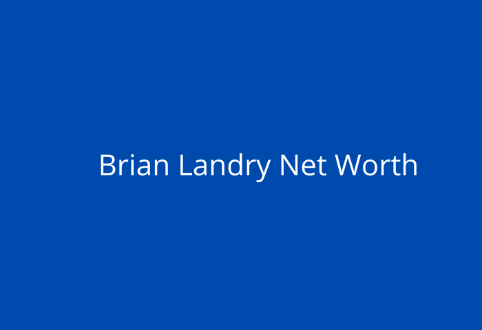 Brian Landry Net Worth