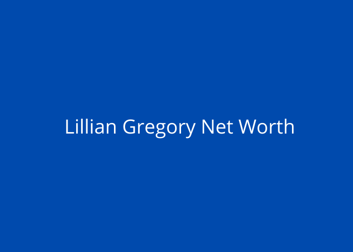 Lillian Gregory Net Worth