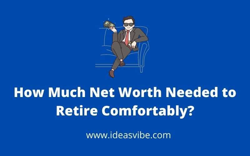 How Much Net Worth Needed to Retire Comfortably?