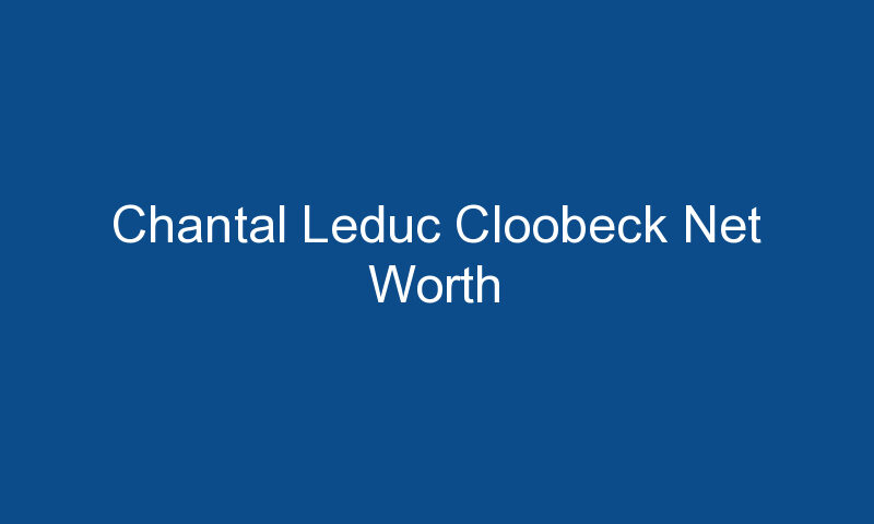 chantal leduc cloobeck net worth 1409