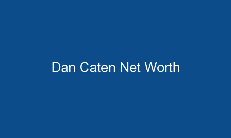 dan caten net worth 1208