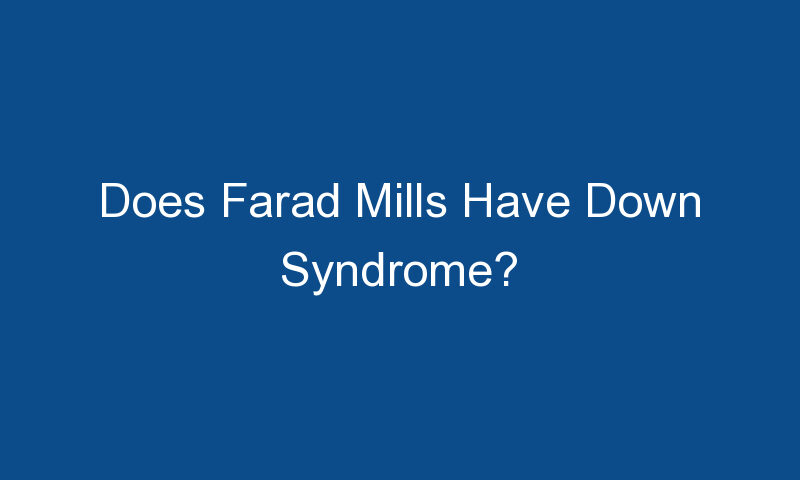 does farad mills have down syndrome 1415