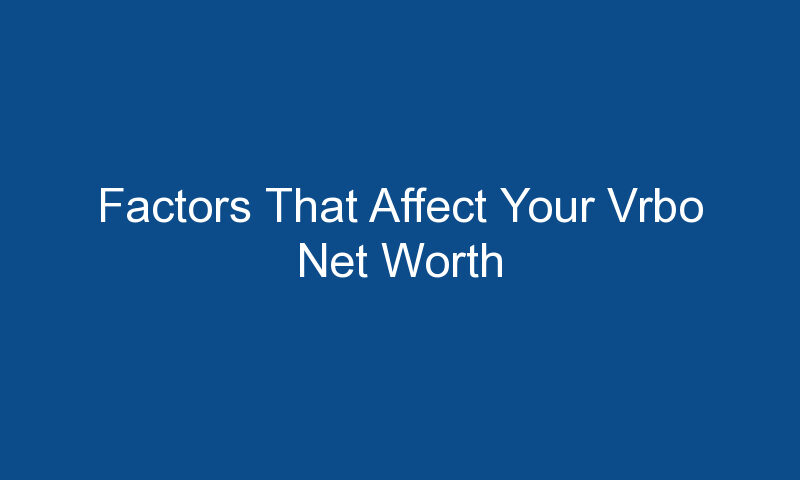 factors that affect your vrbo net worth 1211