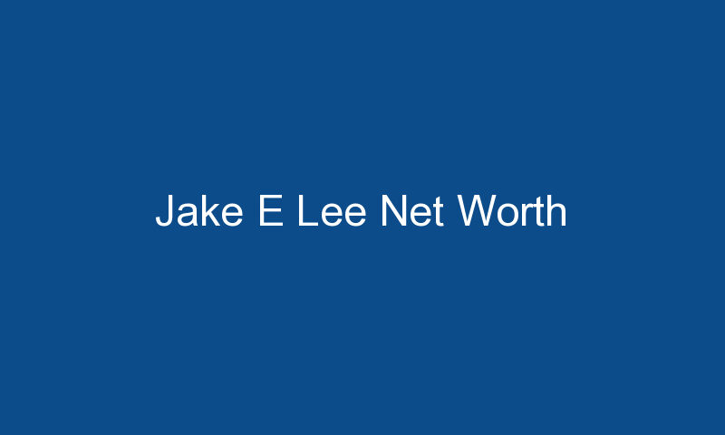 jake e lee net worth 1318