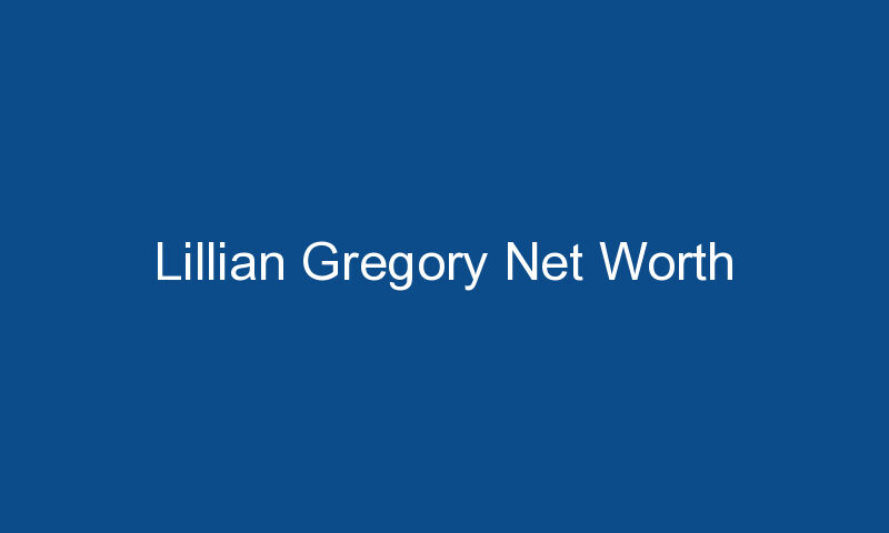 lillian gregory net worth 1295