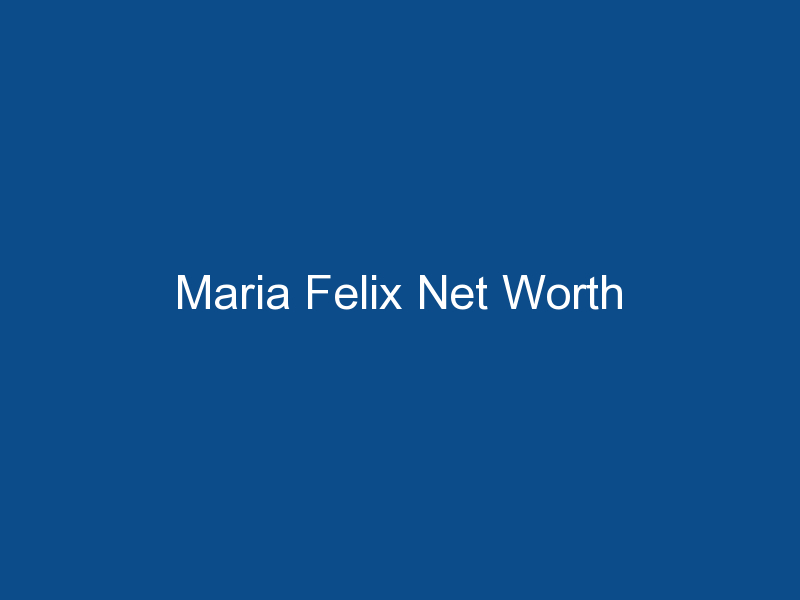 maria felix net worth 1337