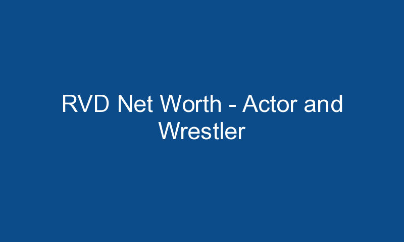 rvd net worth actor and wrestler 1214