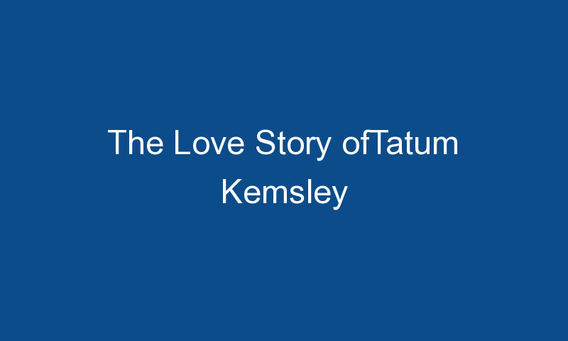 the love story oftatum kemsley 1377