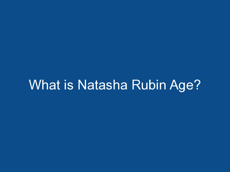 what is natasha rubin age 1371