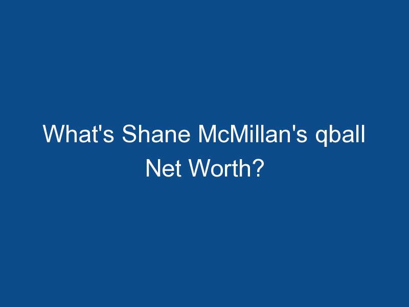 whats shane mcmillans qball net worth 1263