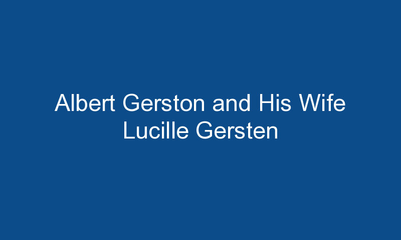 albert gerston and his wife lucille gersten 1450