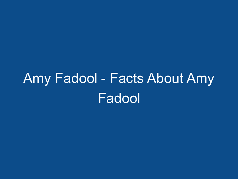 amy fadool facts about amy fadool 1581