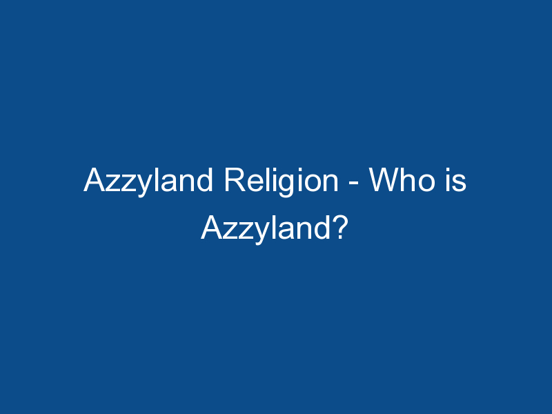 azzyland religion who is azzyland 1568