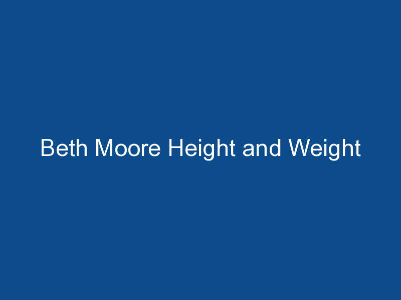 beth moore height and weight 1609