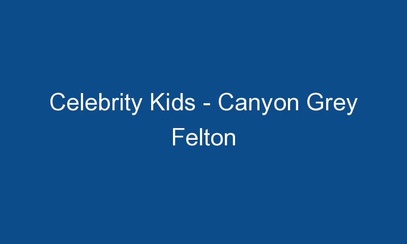 celebrity kids canyon grey felton 1938