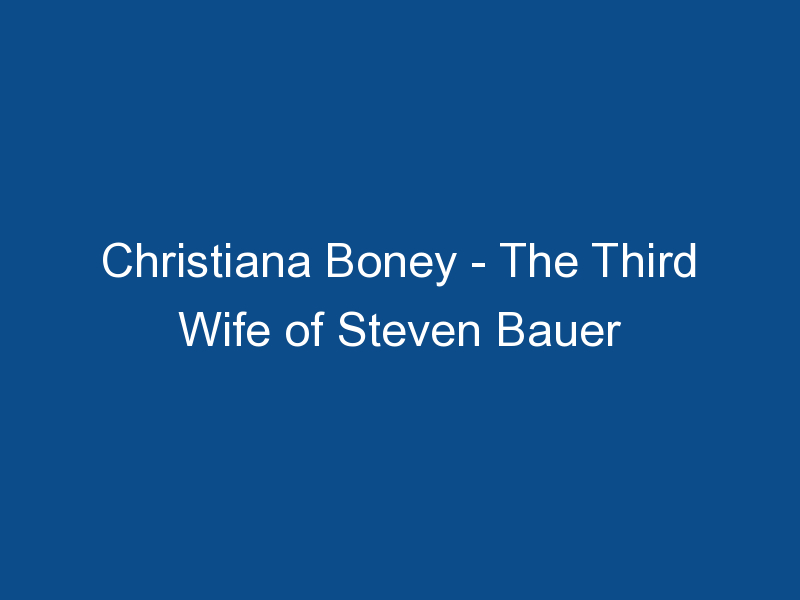 christiana boney the third wife of steven bauer 1490