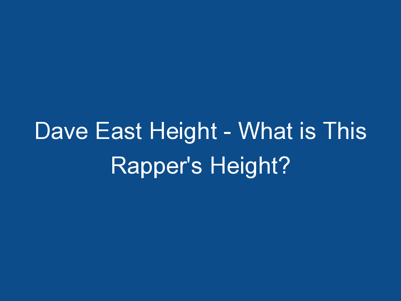 dave east height what is this rappers height 1478