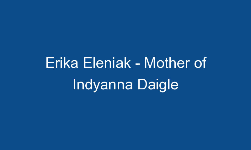 erika eleniak mother of indyanna daigle 1530