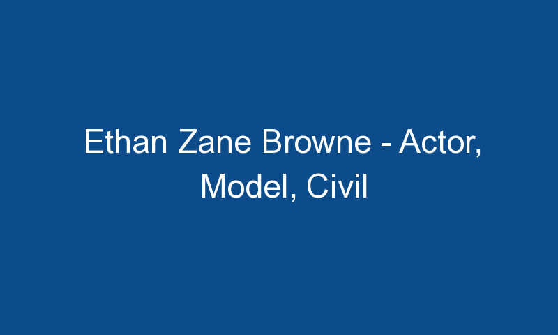 ethan zane browne actor model civil disobedience and activist 1471