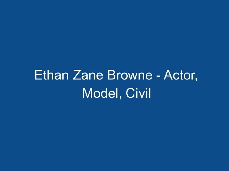 ethan zane browne actor model civil disobedience and activist 1471