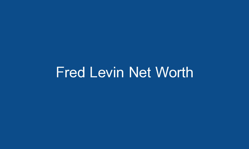 fred levin net worth 1559