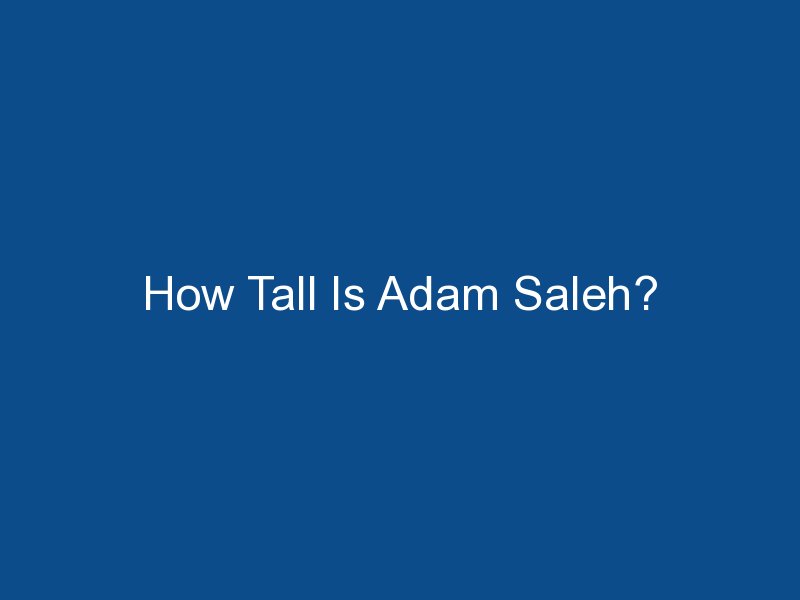 how tall is adam saleh 1904