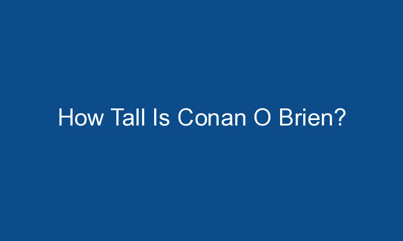 how tall is conan o brien 1544