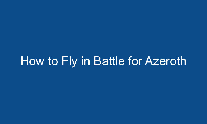 how to fly in battle for azeroth 1493