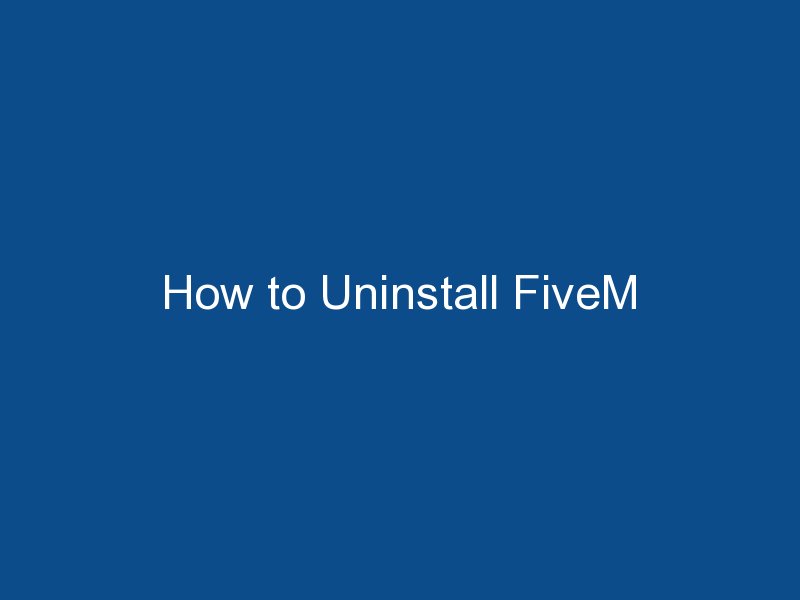 how to uninstall fivem 1761