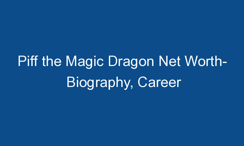 piff the magic dragon net worth biography career 1851