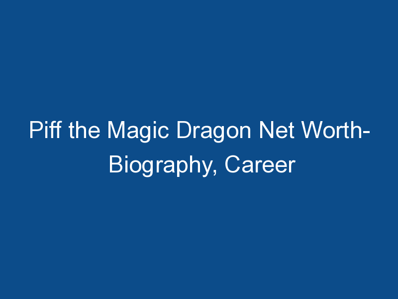 piff the magic dragon net worth biography career 1851