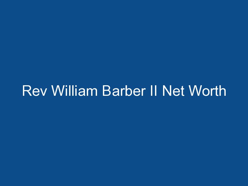 rev william barber ii net worth 1587