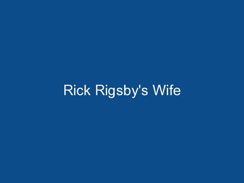 rick rigsbys wife 1768
