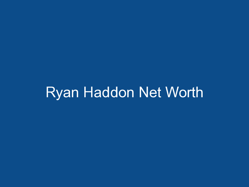 ryan haddon net worth 1669