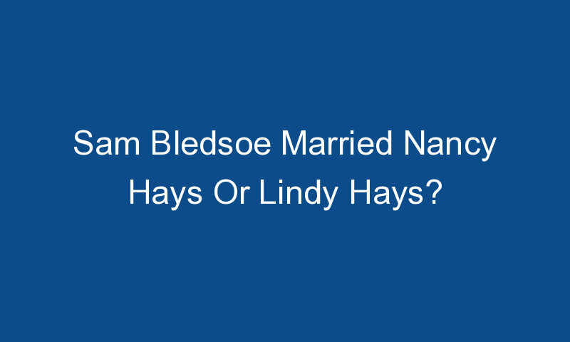 sam bledsoe married nancy hays or lindy hays 1565