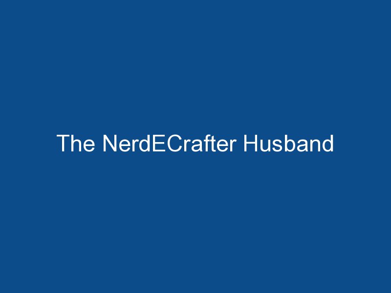 the nerdecrafter husband 1590