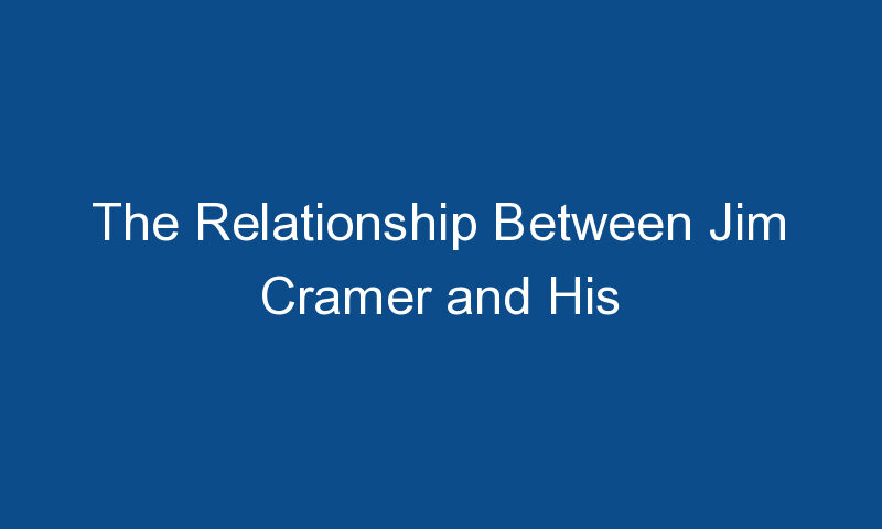 the relationship between jim cramer and his daughter cece cramer 1953