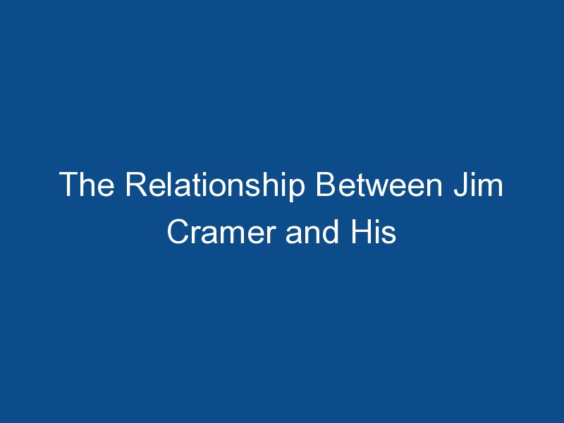 the relationship between jim cramer and his daughter cece cramer 1953