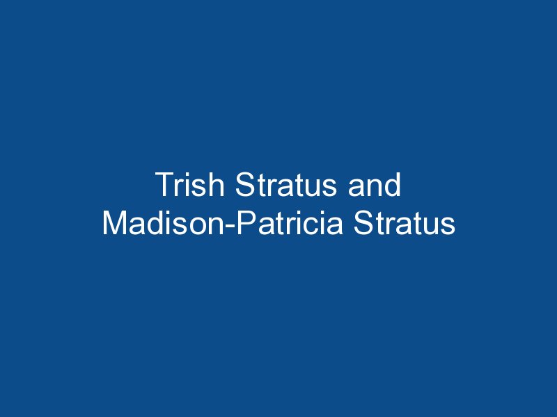 trish stratus and madison patricia stratus 1518