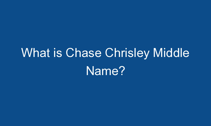 what is chase chrisley middle name 1606