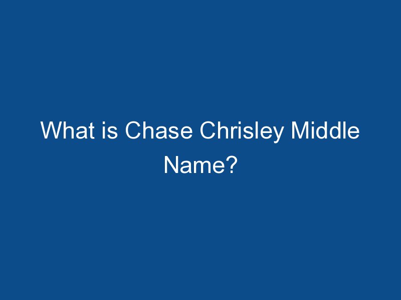 what is chase chrisley middle name 1606