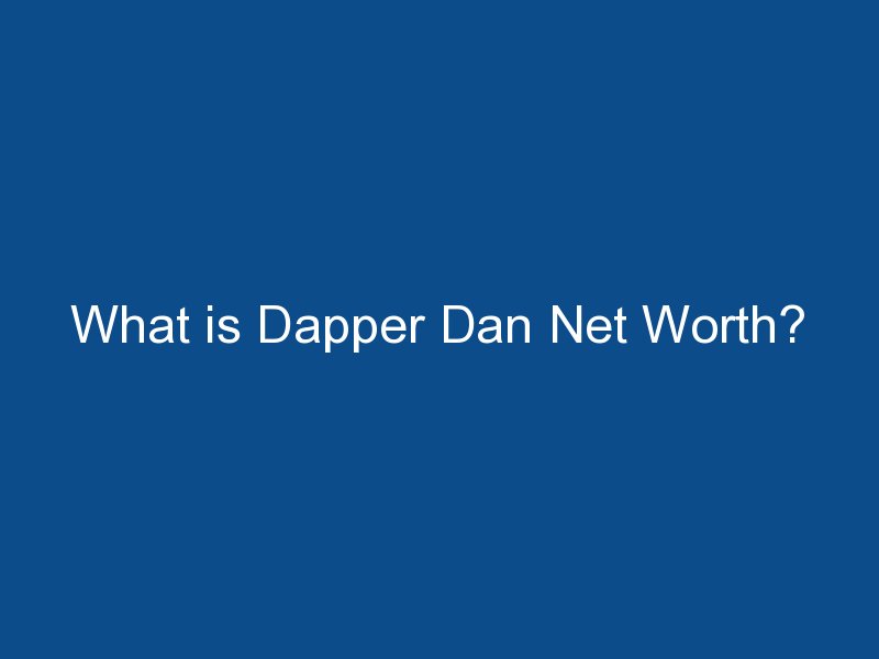 what is dapper dan net worth 1956