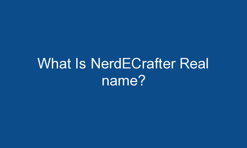 what is nerdecrafter real name 1627