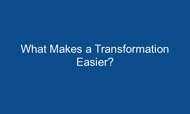 what makes a transformation easier 1504