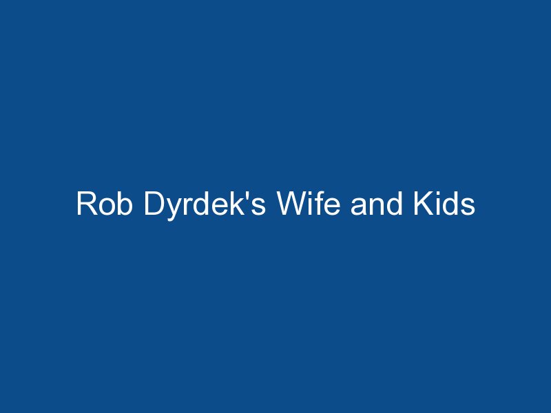 rob dyrdeks wife and kids 2292
