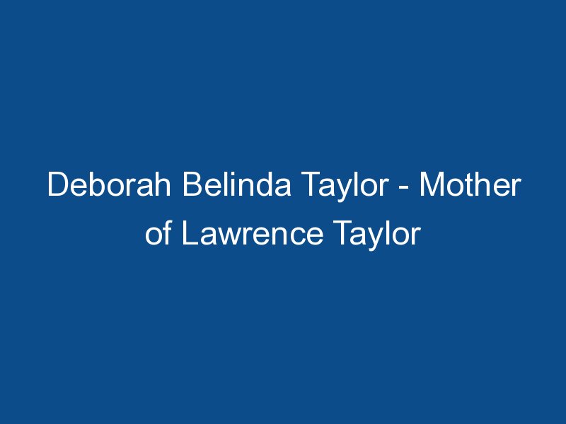 deborah belinda taylor mother of lawrence taylor 2544
